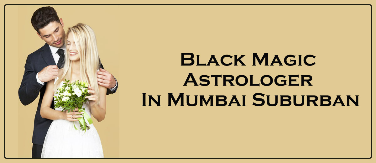 Black Magic Astrologer in Mumbai Suburban | Black Magic